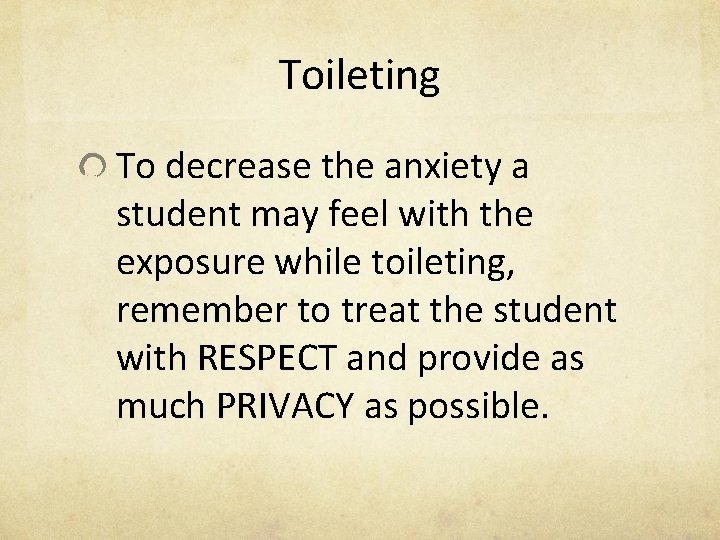 Toileting To decrease the anxiety a student may feel with the exposure while toileting,