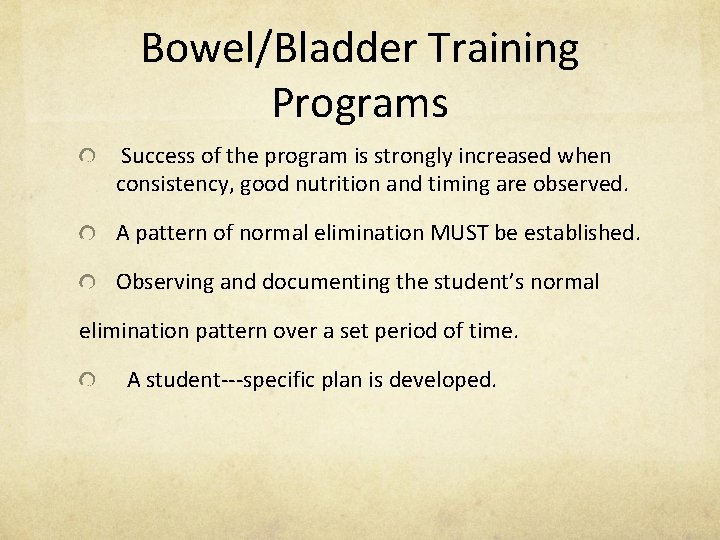 Bowel/Bladder Training Programs Success of the program is strongly increased when consistency, good nutrition