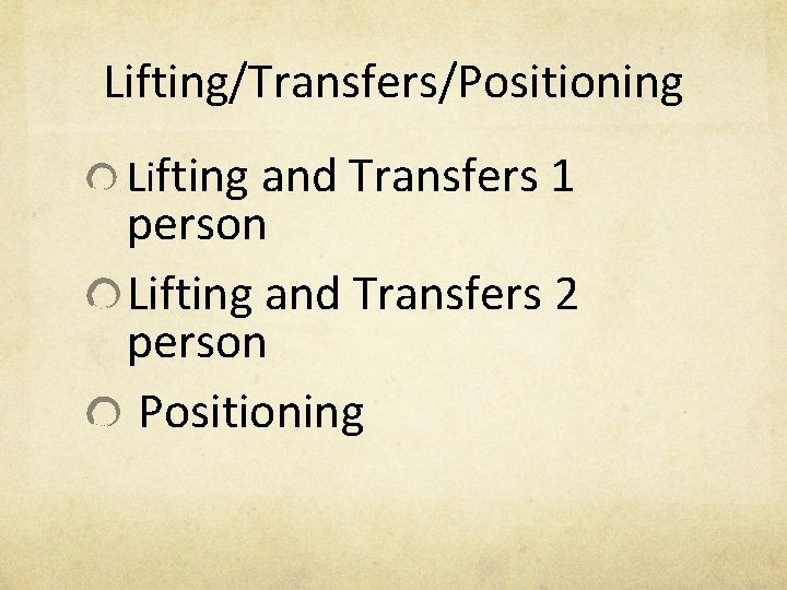 Lifting/Transfers/Positioning Lifting and Transfers 1 person Lifting and Transfers 2 person Positioning 