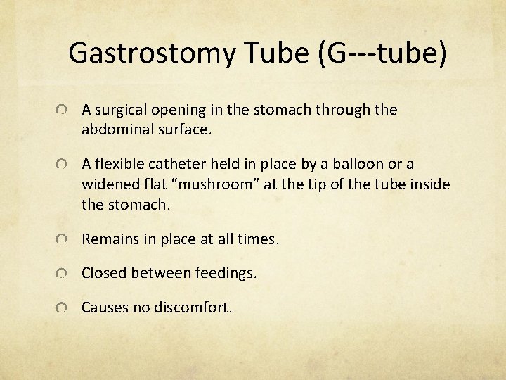 Gastrostomy Tube (G‐‐‐tube) A surgical opening in the stomach through the abdominal surface. A