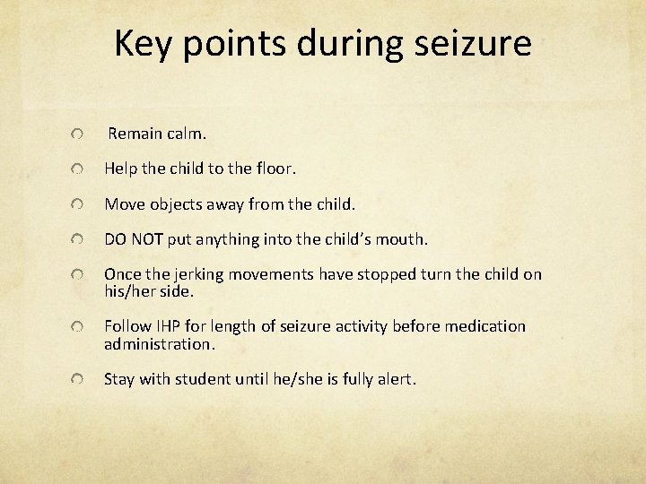 Key points during seizure Remain calm. Help the child to the floor. Move objects