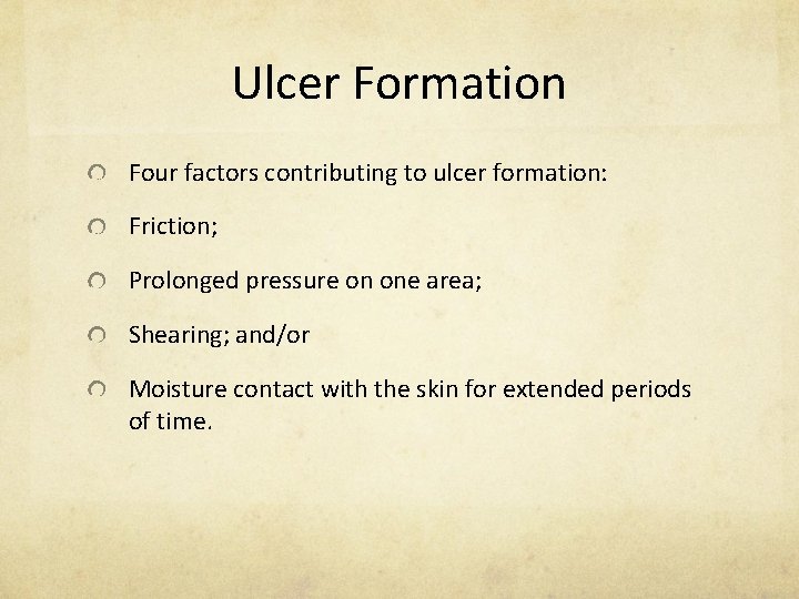 Ulcer Formation Four factors contributing to ulcer formation: Friction; Prolonged pressure on one area;