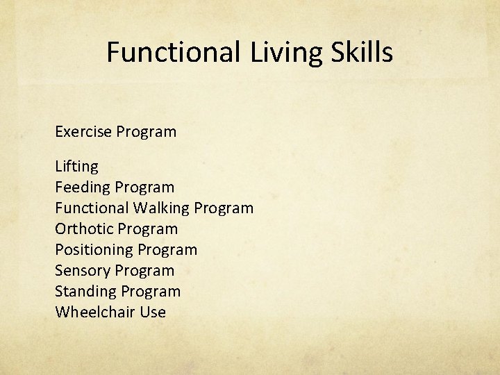 Functional Living Skills Exercise Program Lifting Feeding Program Functional Walking Program Orthotic Program Positioning