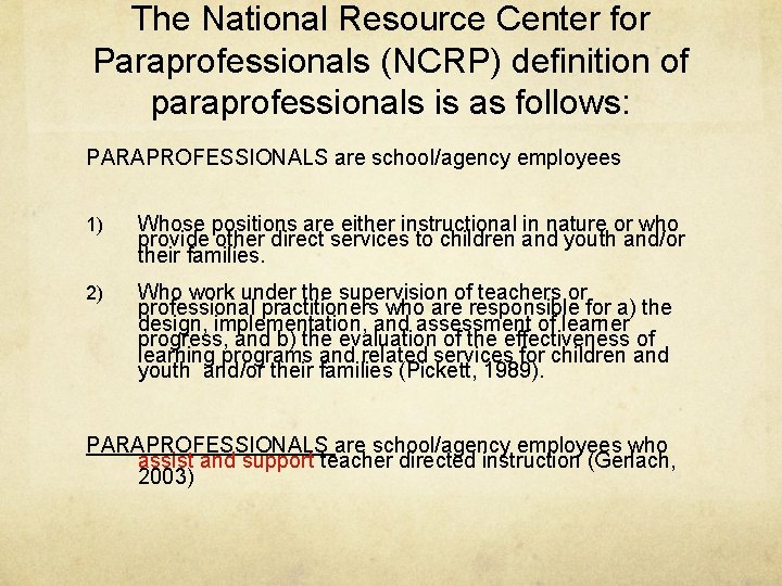 The National Resource Center for Paraprofessionals (NCRP) definition of paraprofessionals is as follows: PARAPROFESSIONALS