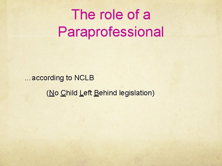 The role of a Paraprofessional …according to NCLB (No Child Left Behind legislation) 