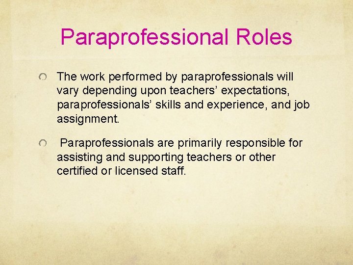 Paraprofessional Roles The work performed by paraprofessionals will vary depending upon teachers’ expectations, paraprofessionals’