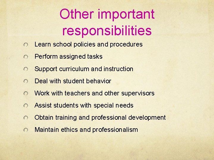 Other important responsibilities Learn school policies and procedures Perform assigned tasks Support curriculum and