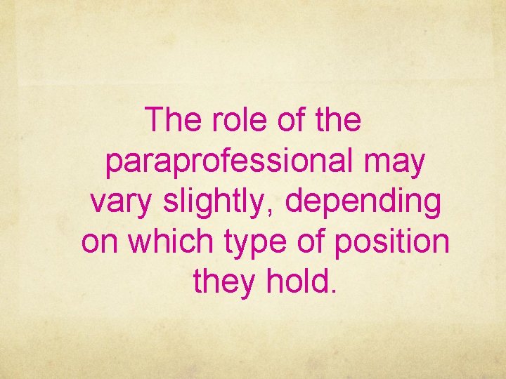 The role of the paraprofessional may vary slightly, depending on which type of position