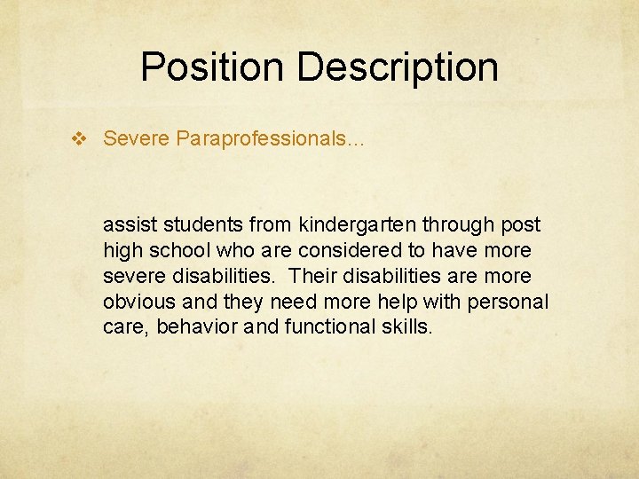 Position Description v Severe Paraprofessionals… assist students from kindergarten through post high school who