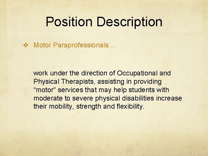 Position Description v Motor Paraprofessionals… work under the direction of Occupational and Physical Therapists,