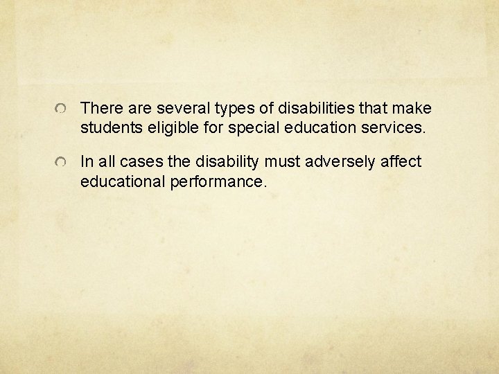 There are several types of disabilities that make students eligible for special education services.