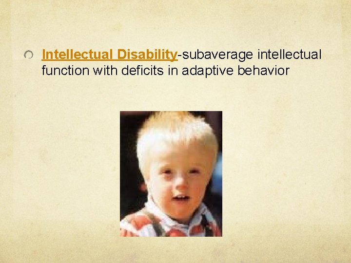 Intellectual Disability-subaverage intellectual function with deficits in adaptive behavior 