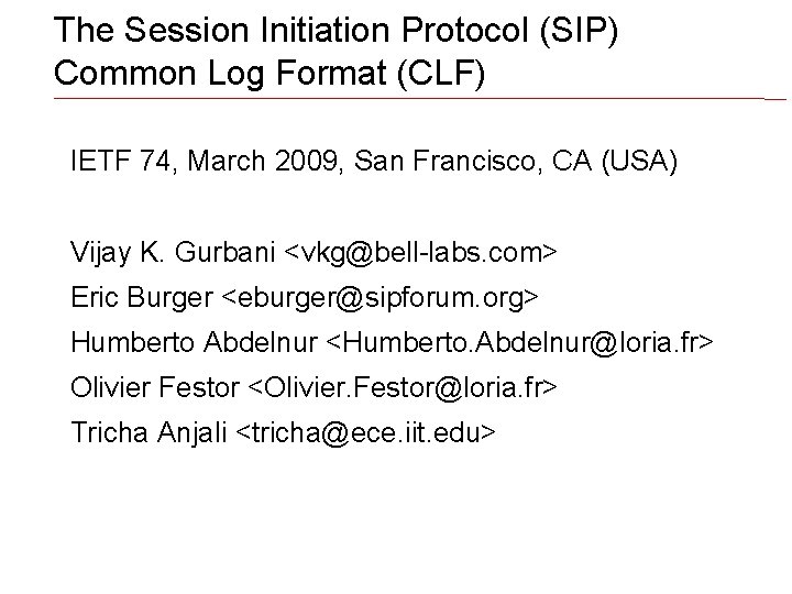 The Session Initiation Protocol (SIP) Common Log Format (CLF) IETF 74, March 2009, San