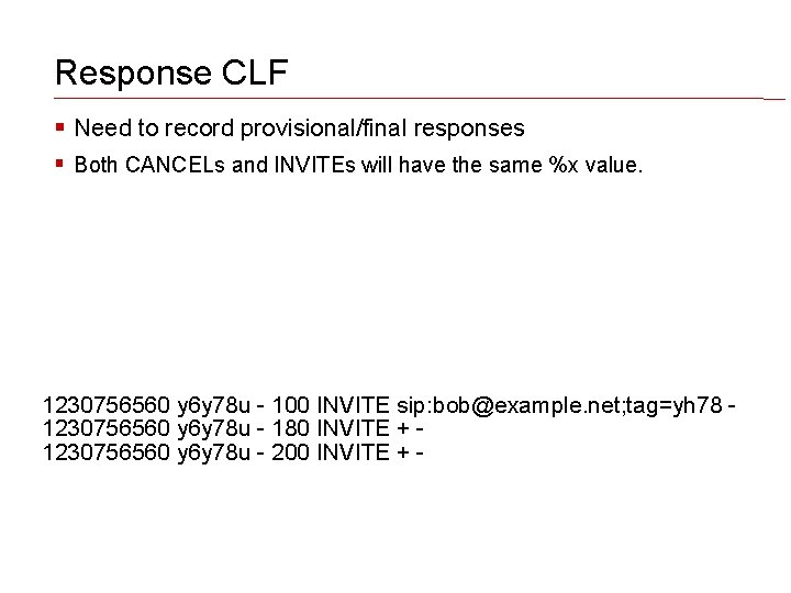 Response CLF Need to record provisional/final responses Both CANCELs and INVITEs will have the