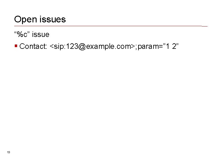 Open issues “%c” issue Contact: <sip: 123@example. com>; param=” 1 2” 13 