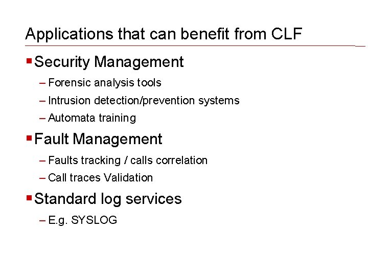 Applications that can benefit from CLF Security Management – Forensic analysis tools – Intrusion