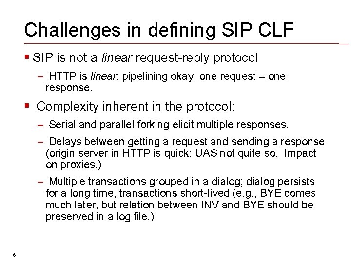 Challenges in defining SIP CLF SIP is not a linear request-reply protocol – HTTP