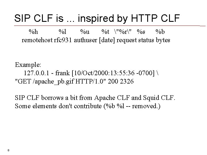 SIP CLF is. . . inspired by HTTP CLF %h %l %u %t "%r"