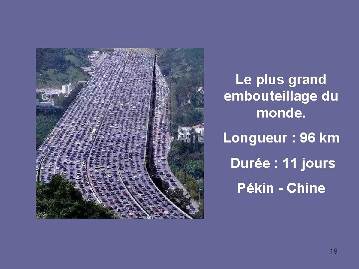Le plus grand embouteillage du monde. Longueur : 96 km Durée : 11 jours