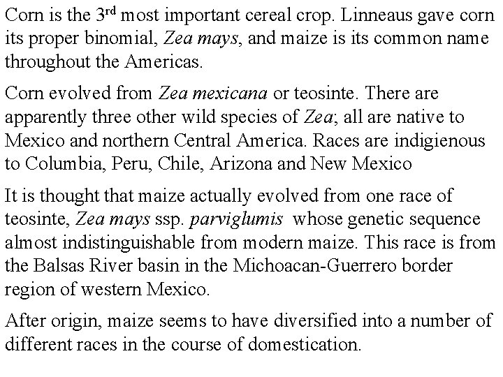Corn is the 3 rd most important cereal crop. Linneaus gave corn its proper