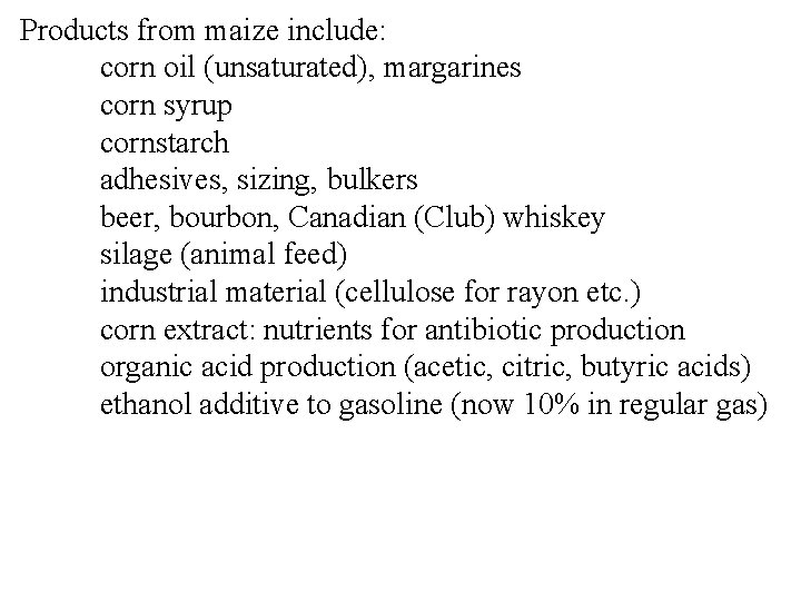 Products from maize include: corn oil (unsaturated), margarines corn syrup cornstarch adhesives, sizing, bulkers