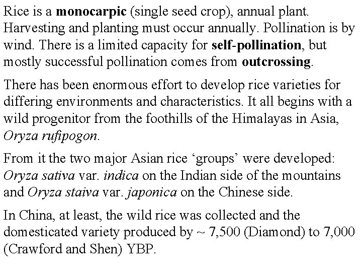 Rice is a monocarpic (single seed crop), annual plant. Harvesting and planting must occur