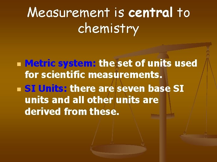 Measurement is central to chemistry n n Metric system: the set of units used