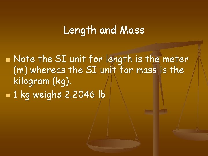 Length and Mass n n Note the SI unit for length is the meter