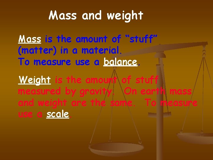 Mass and weight Mass is the amount of “stuff” (matter) in a material. To