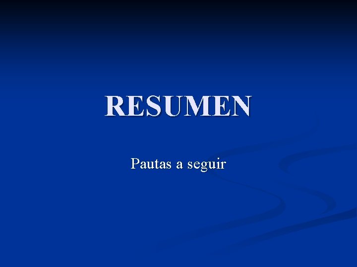 RESUMEN Pautas a seguir 