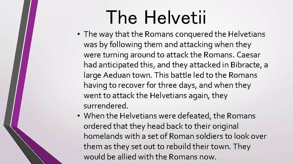 The Helvetii • The way that the Romans conquered the Helvetians was by following
