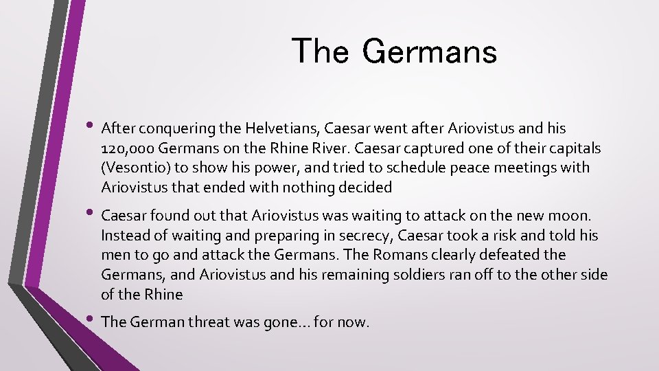 The Germans • After conquering the Helvetians, Caesar went after Ariovistus and his 120,