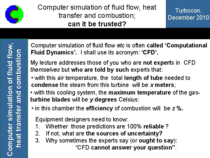Computer simulation of fluid flow, heat transfer and combustion; can it be trusted? Turbocon,