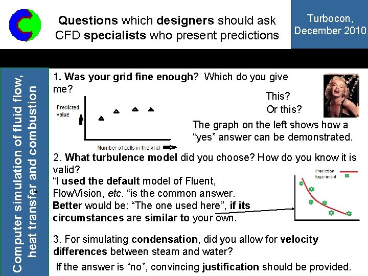 Computer simulation of fluid flow, heat transfer and combustion Questions which designers should ask