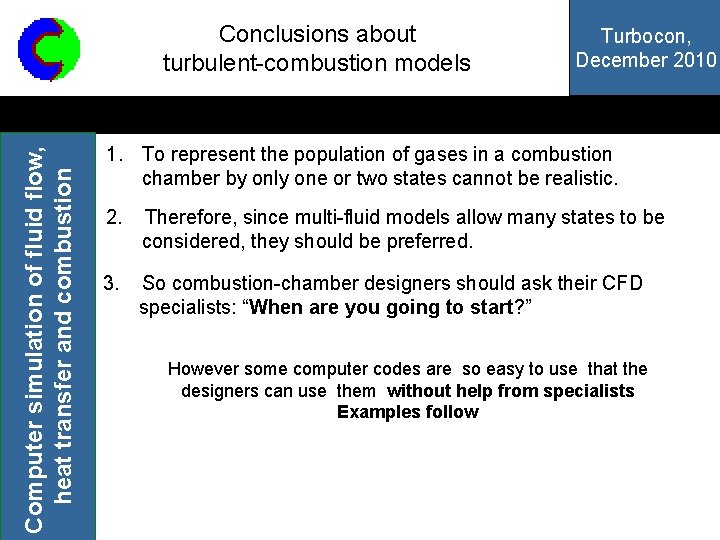 Computer simulation of fluid flow, heat transfer and combustion Conclusions about turbulent-combustion models Turbocon,