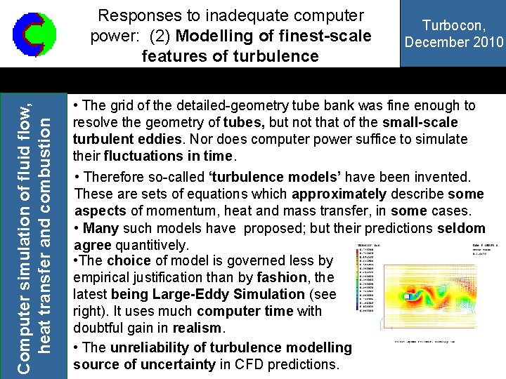Computer simulation of fluid flow, heat transfer and combustion Responses to inadequate computer power: