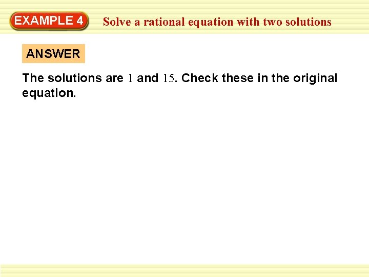 EXAMPLE 4 Solve a rational equation with two solutions ANSWER The solutions are 1