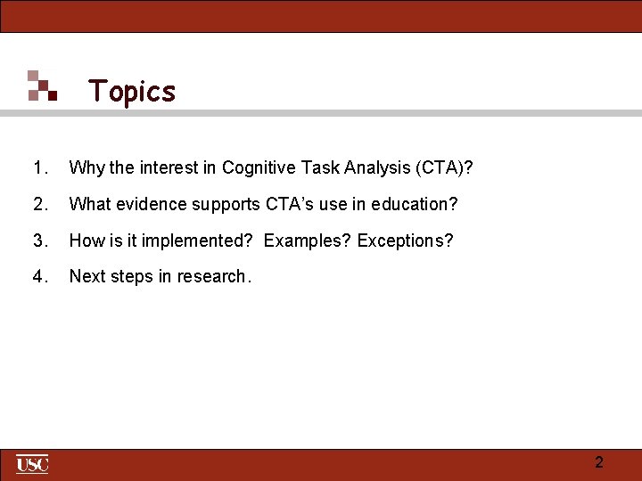 Topics 1. Why the interest in Cognitive Task Analysis (CTA)? 2. What evidence supports