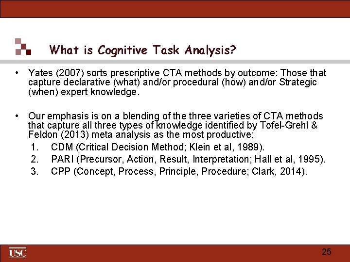 What is Cognitive Task Analysis? • Yates (2007) sorts prescriptive CTA methods by outcome: