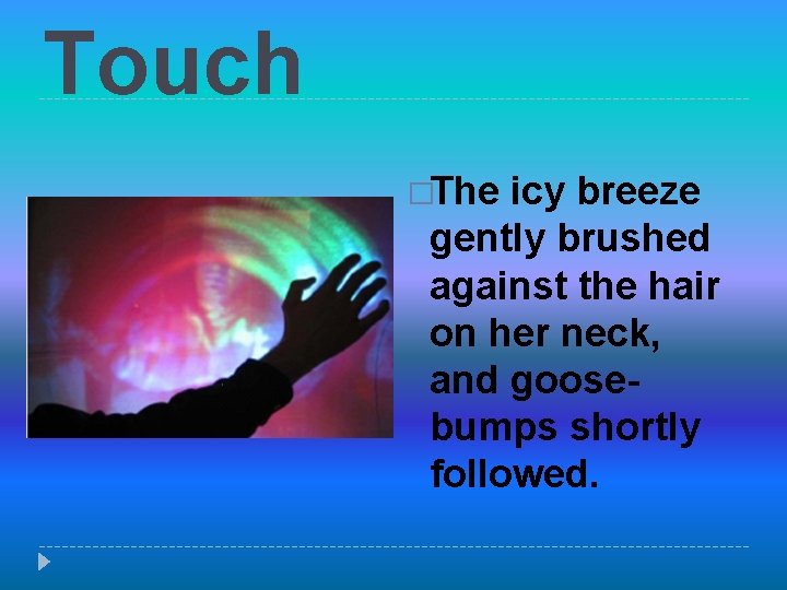 Touch �The icy breeze gently brushed against the hair on her neck, and goosebumps