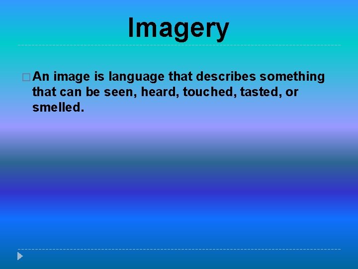 Imagery � An image is language that describes something that can be seen, heard,