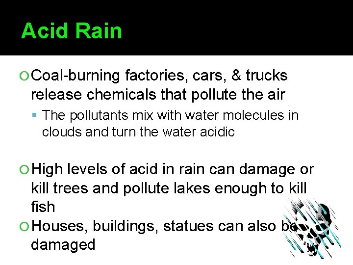 Acid Rain Coal-burning factories, cars, & trucks release chemicals that pollute the air The