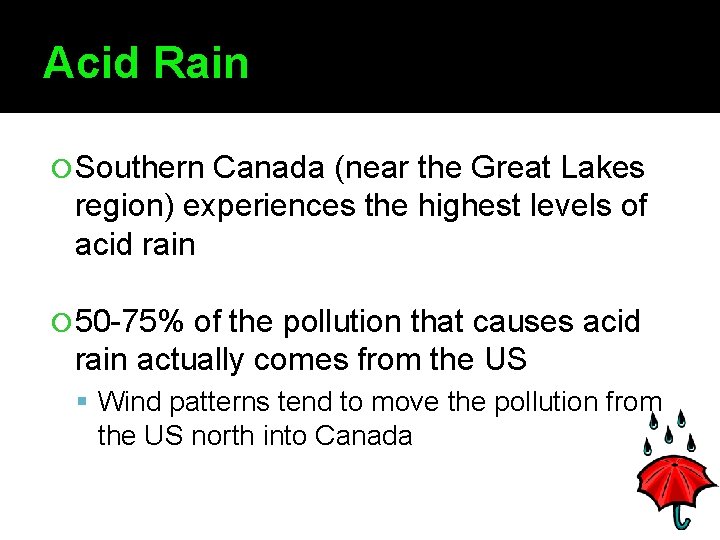 Acid Rain Southern Canada (near the Great Lakes region) experiences the highest levels of