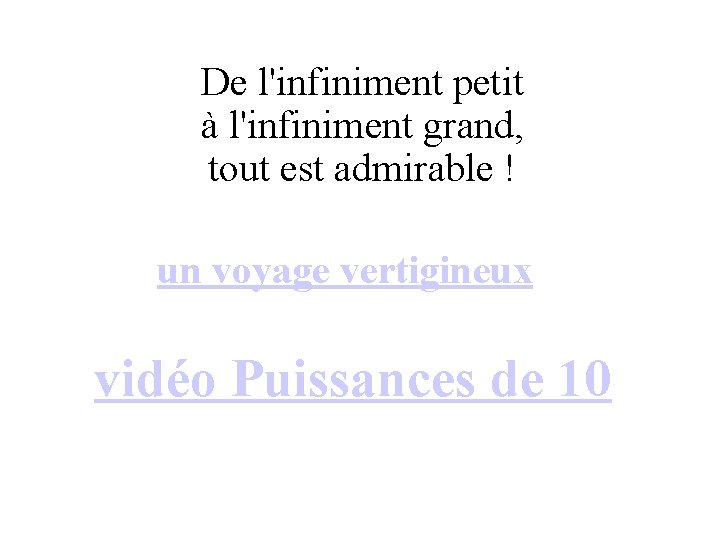 De l'infiniment petit à l'infiniment grand, tout est admirable ! un voyage vertigineux vidéo