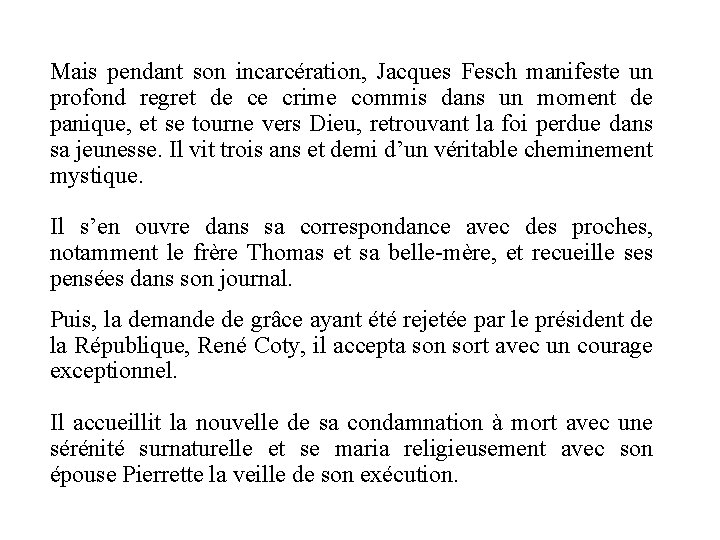 Mais pendant son incarcération, Jacques Fesch manifeste un profond regret de ce crime commis