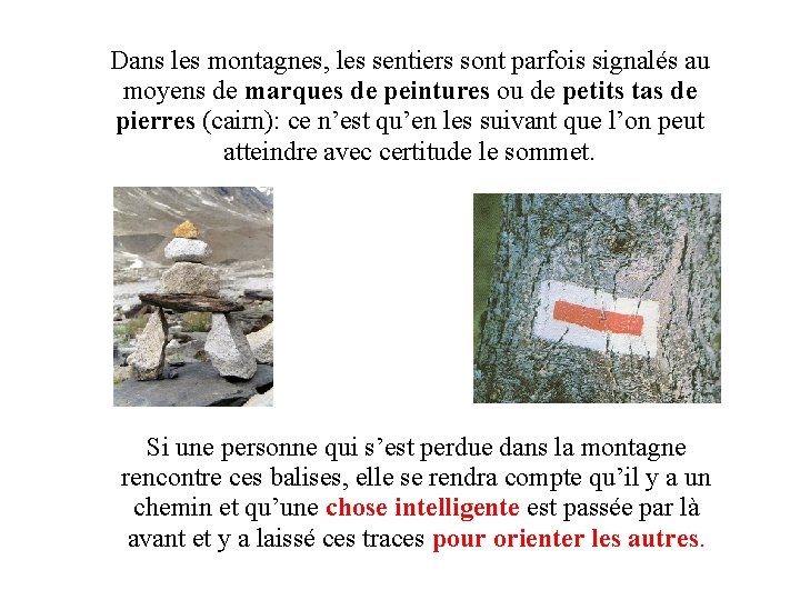 Dans les montagnes, les sentiers sont parfois signalés au moyens de marques de peintures Dans les montagnes, les sentiers sont parfois signalés au moyens de marques de peintures