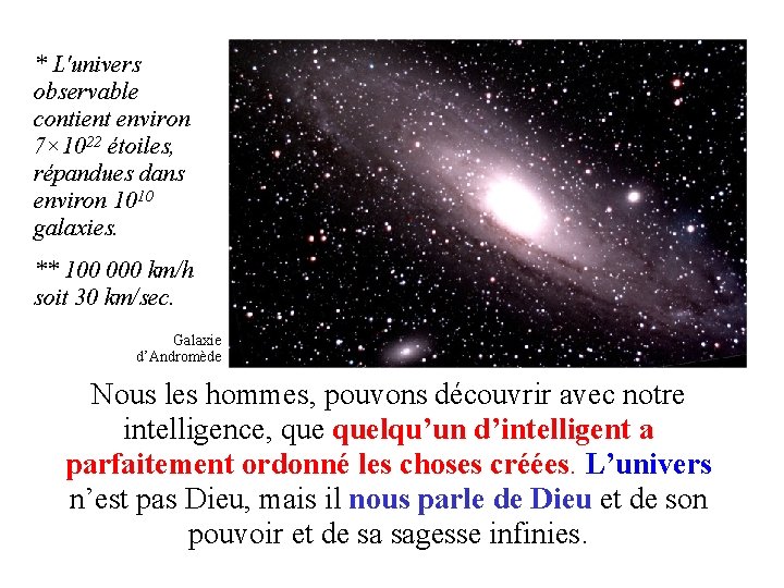 * L'univers observable contient environ 7× 1022 étoiles, répandues dans environ 1010 galaxies. **