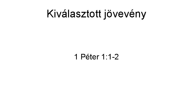 Kiválasztott jövevény 1 Péter 1: 1 -2 
