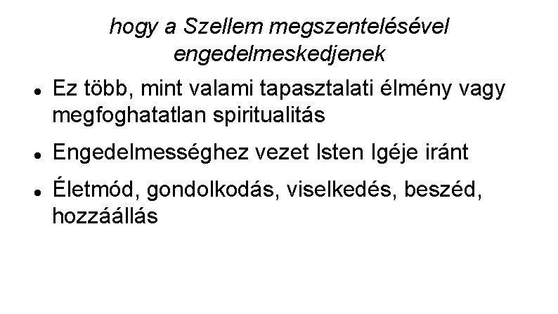 hogy a Szellem megszentelésével engedelmeskedjenek Ez több, mint valami tapasztalati élmény vagy megfoghatatlan spiritualitás