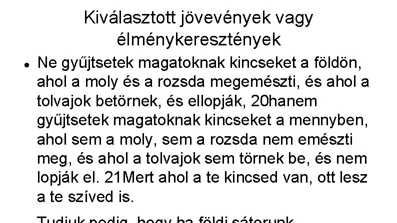 Kiválasztott jövevények vagy élménykeresztények Ne gyűjtsetek magatoknak kincseket a földön, ahol a moly és